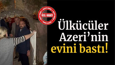 Ülkücüler Azeri’nin evini bastı!